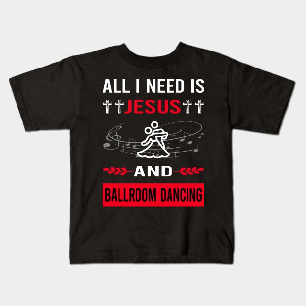 I Need Jesus And Ballroom Dancing Dance Dancer Kids T-Shirt by Good Day